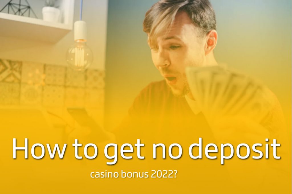 How to get a casino no deposit bonus 2022? 