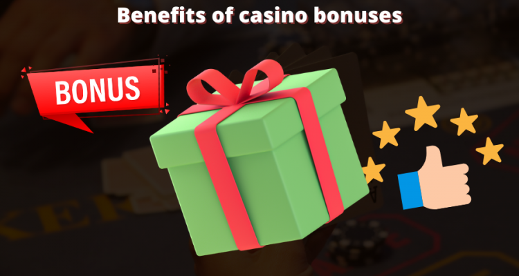 Benefits of casino bonuses